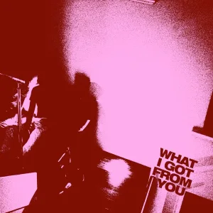 What I Got From You