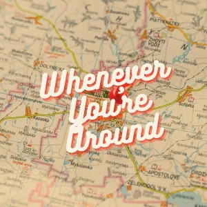 Whenever You're Around