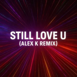 Still love you (Alex k remix)