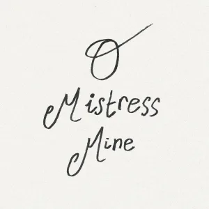 O Mistress Mine