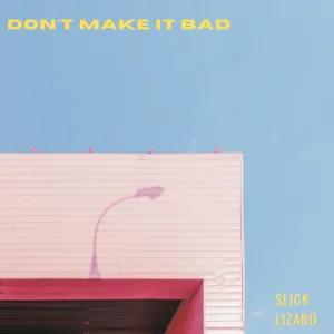 Don't Make It Bad