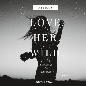 Kapitel 15 - LOVE.HER.WILD. Gedichte und Notizen