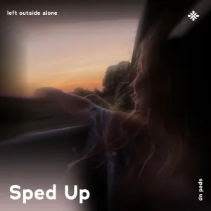 left outside alone - sped up + reverb