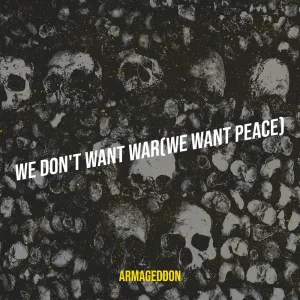 We Don't Want War (We Want Peace)