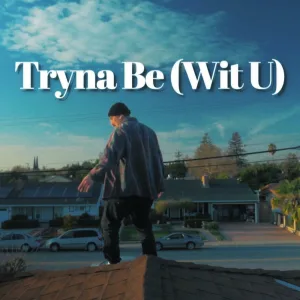 Tryna Be (Wit U)