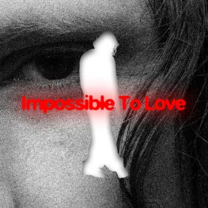 Impossible To Love