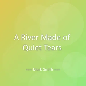 A River Made of Quiet Tears