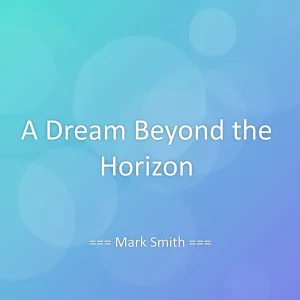 A Dream Beyond the Horizon