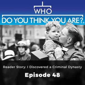 Chapter 4: Reader Story: I Discovered a Criminal Dynasty - Who Do You Think You Are?, Episode 48
