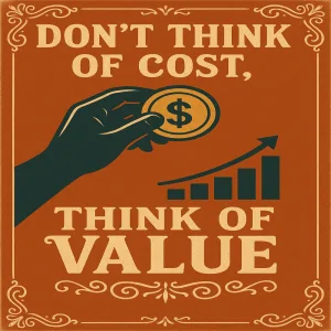 Don't Think of Cost, Think of Value