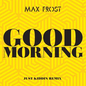 Good Morning (Just Kiddin Remix; Extended Mix)