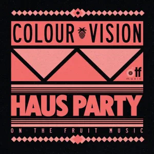 COLOUR VISION - HAUS PARTY