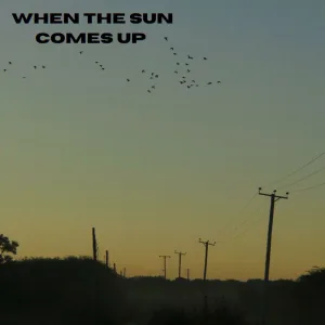 When The Sun Comes Up