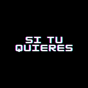 Si Tu Quieres