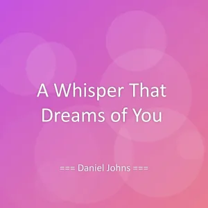 A Whisper That Dreams of You