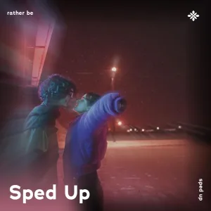 rather be - sped up + reverb