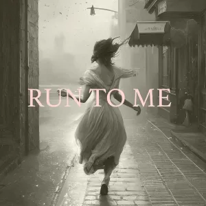 RUN TO ME
