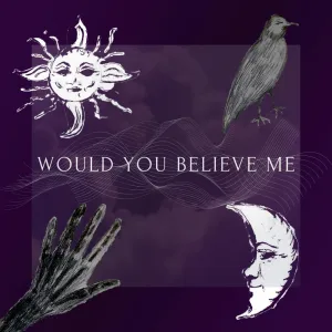 Would You Believe Me