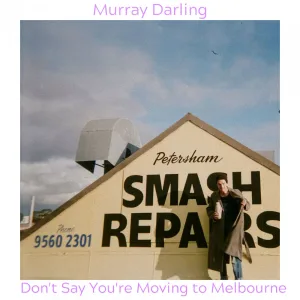 Don't Say You're Moving To Melbourne