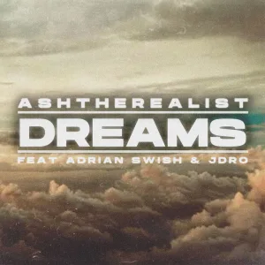 Ash The Realist - Dreams (feat. Adrian Swish & JDro)