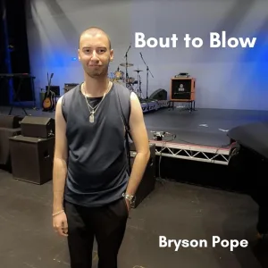 Bout To Blow by Bryson Pope