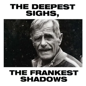 The Deepest Sighs, The Frankest Shadows