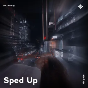 mr. wrong - sped up + reverb