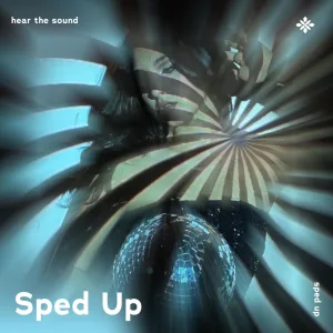hear the sound - sped up + reverb