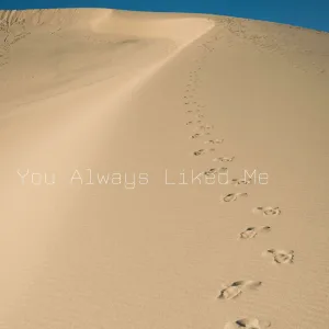 You Always Liked Me