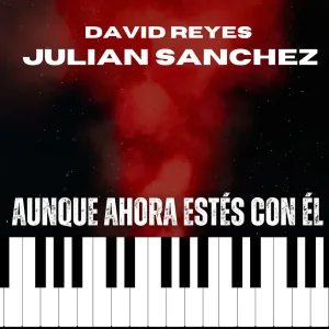 Aunque ahora estes con el (feat. David Reyes)