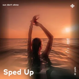 sun don’t shine - sped up + reverb