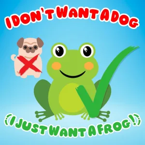 I Don't Want A Dog (I Just Want A Frog!)