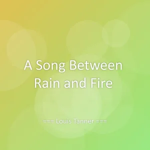 A Song Between Rain and Fire