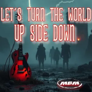 Let´s Turn The World Up Side Down