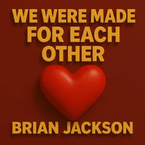 WE WERE MADE FOR EACH OTHER
