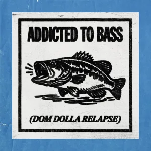 Addicted To Bass (Dom Dolla Relapse)