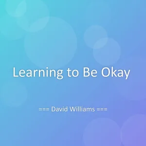 Learning to Be Okay