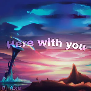 Here with you