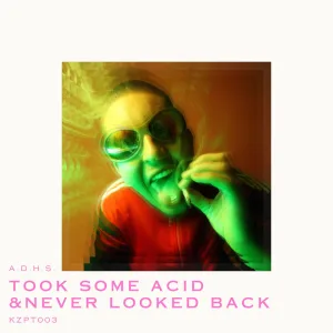 Took Some Acid and Never Looked Back