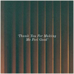 Thank You for Making Me Feel Good