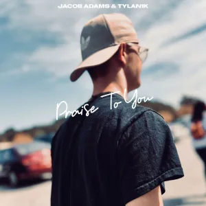 Praise To You (feat. Tylan1k)