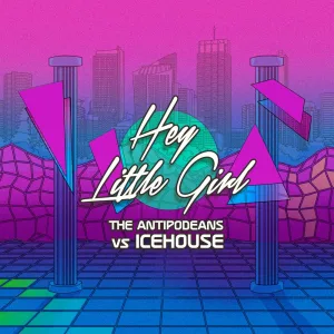 Hey Little Girl (The Antipodeans vs. ICEHOUSE) [Radio Mix] (Radio Mix)