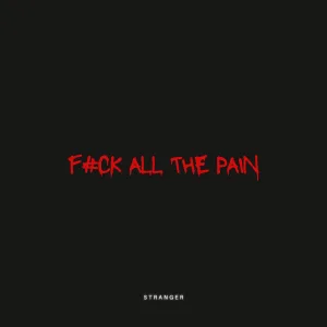Fuck All the Pain