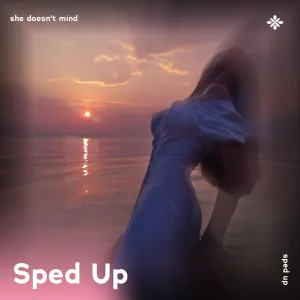 she doesn't mind - sped up + reverb