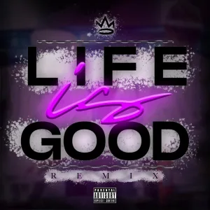 LIFE IS GOOD (REMIX)