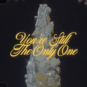 You’re Still the Only One