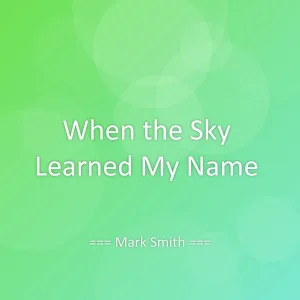 When the Sky Learned My Name