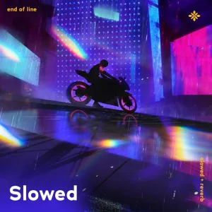 end of line - slowed + reverb