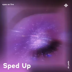 eyes on fire - sped up + reverb