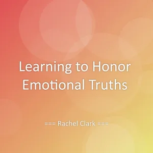 Learning to Honor Emotional Truths
